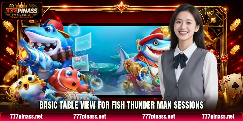 Basic table view for Fish Thunder Max sessions Basic table view for Fish Thunder Max sessions