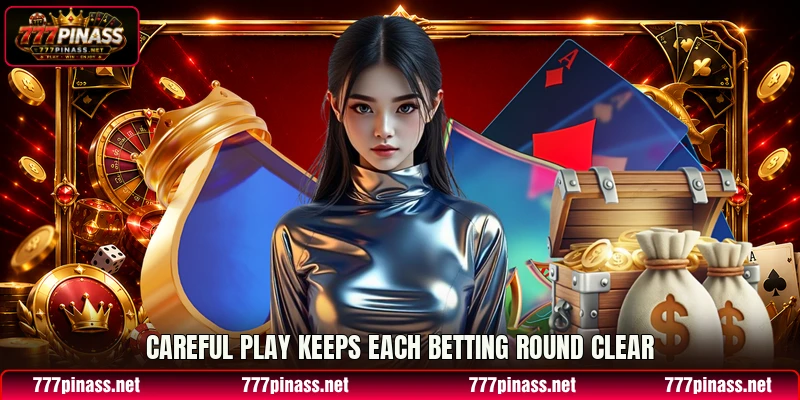 Careful play keeps each betting round clear Careful play keeps each betting round clear