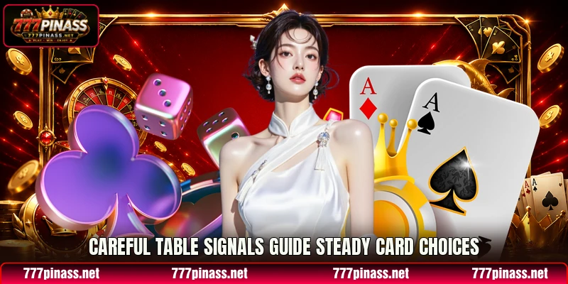 Careful table signals guide steady card choices Careful table signals guide steady card choices