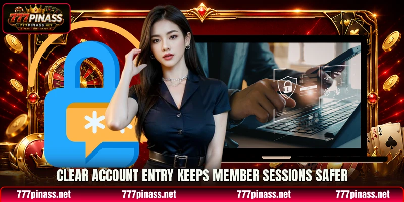Clear account entry keeps member sessions safer Clear account entry keeps member sessions safer