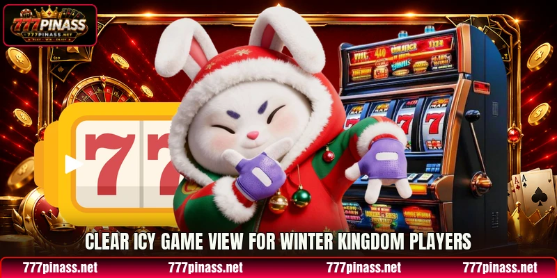 Clear icy game view for Winter Kingdom players Clear icy game view for Winter Kingdom players