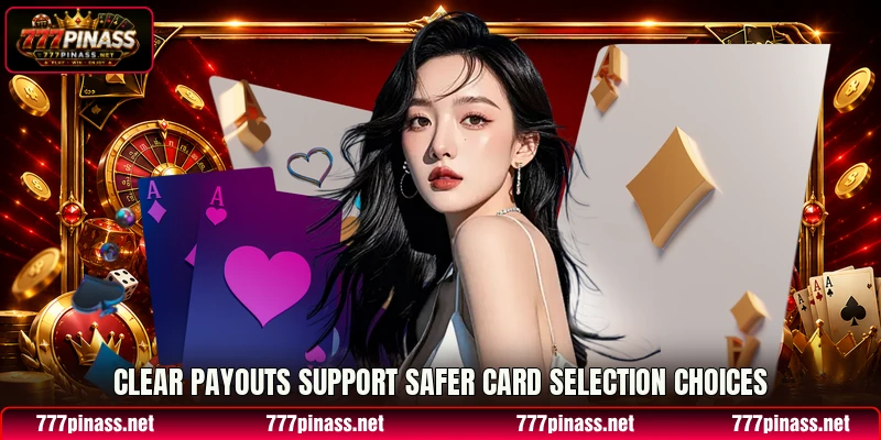 Clear payouts support safer card selection choices Clear payouts support safer card selection choices