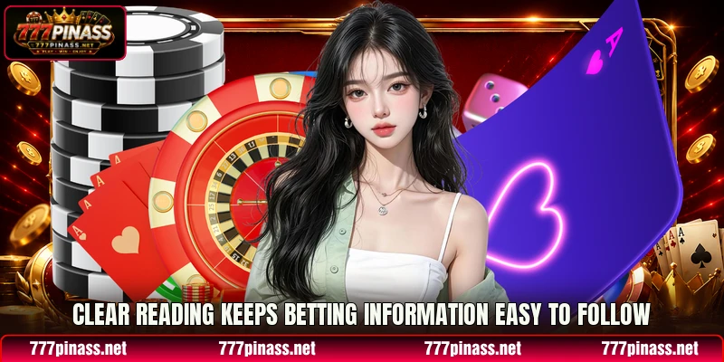 Clear reading keeps betting information easy to follow Clear reading keeps betting information easy to follow