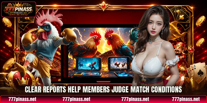 Clear reports help members judge match conditions Clear reports help members judge match conditions