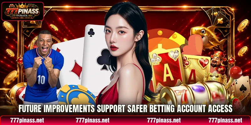 Future improvements support safer betting account access Future improvements support safer betting account access