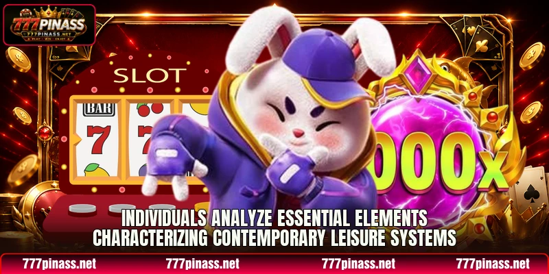Individuals analyze essential elements characterizing contemporary leisure systems Individuals analyze essential elements characterizing contemporary leisure systems