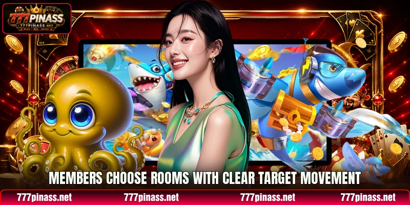 Members choose rooms with clear target movement Members choose rooms with clear target movement