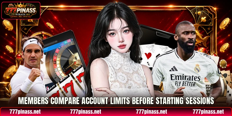 Members compare account limits before starting sessions Members compare account limits before starting sessions