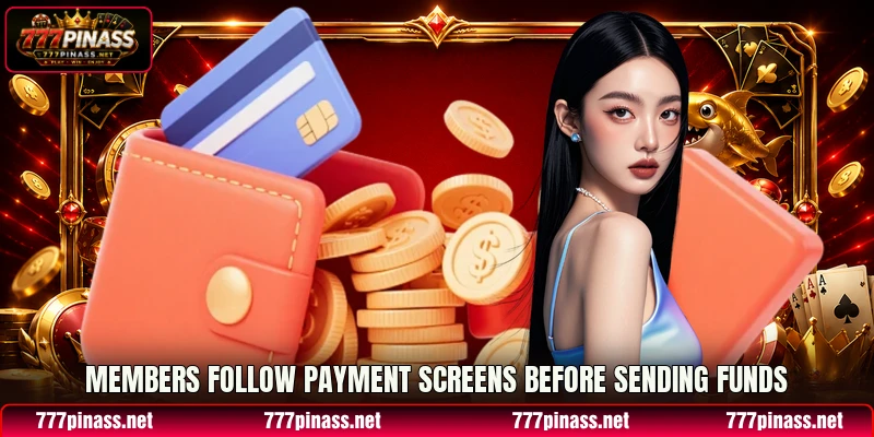 Members follow payment screens before sending funds Members follow payment screens before sending funds