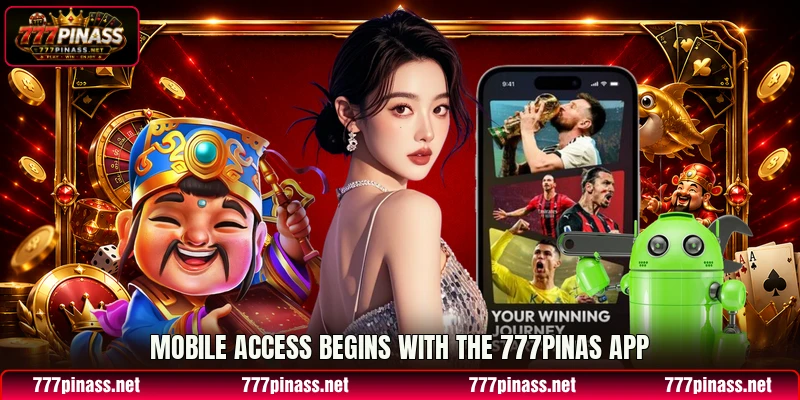 Mobile access begins with the 777PINAS app Mobile access begins with the 777PINAS app