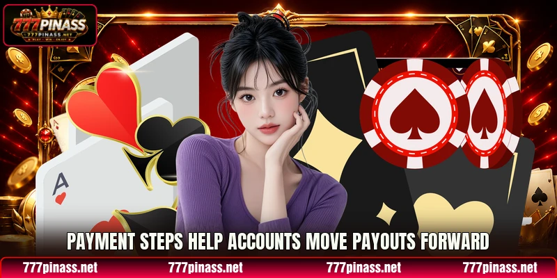 Payment steps help accounts move payouts forward Payment steps help accounts move payouts forward