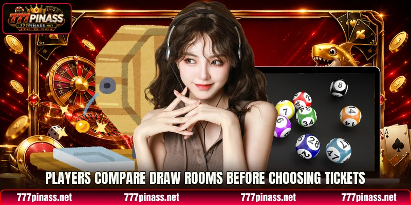 Players compare draw rooms before choosing tickets Players compare draw rooms before choosing tickets