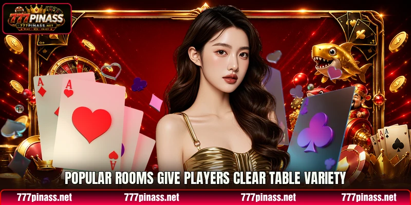 Popular rooms give players clear table variety Popular rooms give players clear table variety