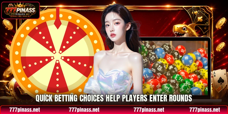 Quick betting choices help players enter rounds Quick betting choices help players enter rounds